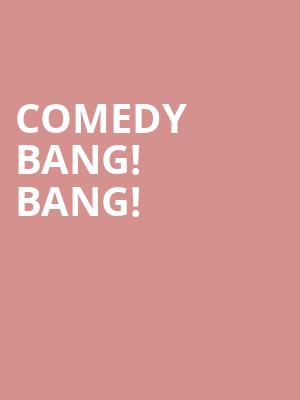 Comedy Bang Bang, Kings Theatre, Brooklyn
